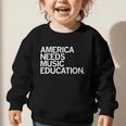 America Needs Music Education Advocacy Back To School Graphic Toddler Sweatshirt America Needs Music Education Advocacy Back To School Graphic Toddler Sweatshirt