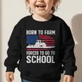 Born To Farm Forced To Go To School Farmer Back To School Graphic Toddler Sweatshirt Born To Farm Forced To Go To School Farmer Back To School Graphic Toddler Sweatshirt