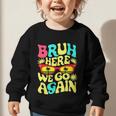 Bro First Day Of School Back To School Bruh Here We Go Again Graphic Toddler Sweatshirt Bro First Day Of School Back To School Bruh Here We Go Again Graphic Toddler Sweatshirt