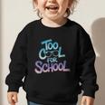 Too Cool For School – Back To School For Kids Graphic Toddler Sweatshirt Too Cool For School – Back To School For Kids Graphic Toddler Sweatshirt