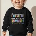Here We Go Again I Mean How Was Your Summer Back To School Graphic Toddler Sweatshirt Here We Go Again I Mean How Was Your Summer Back To School Graphic Toddler Sweatshirt