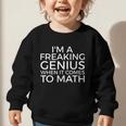 I'm a Freaking Genius When It Comes To Math Back To School Graphic Toddler Sweatshirt I'm a Freaking Genius When It Comes To Math Back To School Graphic Toddler Sweatshirt