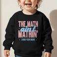 The Math Ain't Mathin' Show Your Work Back To School Graphic Toddler Sweatshirt The Math Ain't Mathin' Show Your Work Back To School Graphic Toddler Sweatshirt