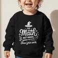 Do Math Not Magic Show Your Work Back To School Graphic Toddler Sweatshirt Do Math Not Magic Show Your Work Back To School Graphic Toddler Sweatshirt