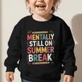 Mentally Still On Summer Break Back To School Graphic Toddler Sweatshirt Mentally Still On Summer Break Back To School Graphic Toddler Sweatshirt