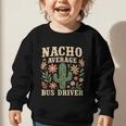 Nacho Average Bus Driver Back To School Graphic Toddler Sweatshirt Nacho Average Bus Driver Back To School Graphic Toddler Sweatshirt