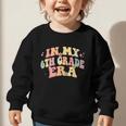 In My Sixth Grade Era Back To School 6th Grade Era Kids Graphic Toddler Sweatshirt In My Sixth Grade Era Back To School 6th Grade Era Kids Graphic Toddler Sweatshirt