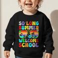 So Long Summer Welcome School Back To School Academic Year Graphic Toddler Sweatshirt
