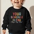 'Your Schedule Is Fine' Back To School Headstart Fun Graphic Toddler Sweatshirt 'Your Schedule Is Fine' Back To School Headstart Fun Graphic Toddler Sweatshirt