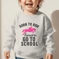 Born To Riding Forced To Go To School Back To School Graphic Toddler Sweatshirt Born To Riding Forced To Go To School Back To School Graphic Toddler Sweatshirt