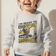 I'm Ready To Dig Kindergarten Back To School Excavator Graphic Toddler Sweatshirt I'm Ready To Dig Kindergarten Back To School Excavator Graphic Toddler Sweatshirt