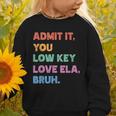 Admit It You Low Key Love Ela Bruh Back To School Graphic Toddler Sweatshirt Admit It You Low Key Love Ela Bruh Back To School Graphic Toddler Sweatshirt