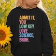 Admit It You Low Key Love Science Bruh Back To School Teens Graphic Toddler Sweatshirt