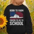 Born To Farm Forced To Go To School Farmer Back To School Graphic Toddler Sweatshirt Born To Farm Forced To Go To School Farmer Back To School Graphic Toddler Sweatshirt