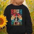 Bruh We Back High School Boy Back To School 6 7 Meme Graphic Toddler Sweatshirt
