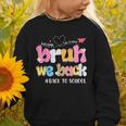Bruh We Back Back To School First Day Back To School Graphic Toddler Sweatshirt