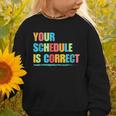 Your Schedule Is Correct Back To School Life Graphic Toddler Sweatshirt Your Schedule Is Correct Back To School Life Graphic Toddler Sweatshirt