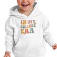 In My College Era First Day Of University Back To School Graphic Toddler Hoodie In My College Era First Day Of University Back To School Graphic Toddler Hoodie
