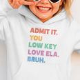 Admit It You Low Key Love Ela Bruh Back To School Graphic Toddler Hoodie