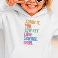 Admit It You Low Key Love Science Bruh Back To School Teens Graphic Toddler Hoodie Admit It You Low Key Love Science Bruh Back To School Teens Graphic Toddler Hoodie