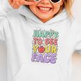 Back To School First Day Of School Happy To See Your Face Graphic Toddler Hoodie Back To School First Day Of School Happy To See Your Face Graphic Toddler Hoodie