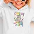 Back To School First Day Of School Owl Be Learning Today Graphic Toddler Hoodie Back To School First Day Of School Owl Be Learning Today Graphic Toddler Hoodie