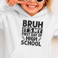 Bruh It's My First Day Of High School Back To School Graphic Toddler Hoodie