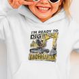I'm Ready To Dig Kindergarten Back To School Excavator Graphic Toddler Hoodie I'm Ready To Dig Kindergarten Back To School Excavator Graphic Toddler Hoodie