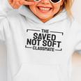 The Saved Not Soft Classmate College Students Back To School Graphic Toddler Hoodie The Saved Not Soft Classmate College Students Back To School Graphic Toddler Hoodie