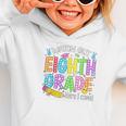 Watch Out Eighth Grade Here I Come Back To School 8th Grade Graphic Toddler Hoodie Watch Out Eighth Grade Here I Come Back To School 8th Grade Graphic Toddler Hoodie