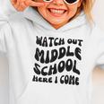 Watch Out Middle School Here I Come Funny Back To School Graphic Toddler Hoodie Watch Out Middle School Here I Come Funny Back To School Graphic Toddler Hoodie