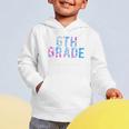 6th Grade Team Tie Dye Back To School First Day Of School Graphic Toddler Hoodie 6th Grade Team Tie Dye Back To School First Day Of School Graphic Toddler Hoodie
