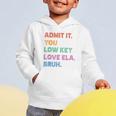Admit It You Low Key Love Ela Bruh Back To School Graphic Toddler Hoodie