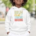 Bruh Its My First Day Of High School Back To School Boy Kid Graphic Toddler Hoodie Bruh Its My First Day Of High School Back To School Boy Kid Graphic Toddler Hoodie