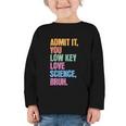 Admit It You Low Key Love Science Bruh Back To School Teens Graphic Toddler Long Sleeve Tee Admit It You Low Key Love Science Bruh Back To School Teens Graphic Toddler Long Sleeve Tee