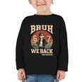 Back To School Bruh We Back 2nd Grade 6 7 First Day School Graphic Toddler Long Sleeve Tee