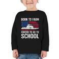 Born To Farm Forced To Go To School Farmer Back To School Graphic Toddler Long Sleeve Tee