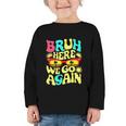 Bro First Day Of School Back To School Bruh Here We Go Again Graphic Toddler Long Sleeve Tee Bro First Day Of School Back To School Bruh Here We Go Again Graphic Toddler Long Sleeve Tee