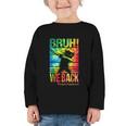 Bruh We Back First Day Of School Kids Back To School Boys Graphic Toddler Long Sleeve Tee Bruh We Back First Day Of School Kids Back To School Boys Graphic Toddler Long Sleeve Tee