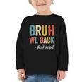Bruh We Back Vice Principal Retro Vintage Back To School Graphic Toddler Long Sleeve Tee Bruh We Back Vice Principal Retro Vintage Back To School Graphic Toddler Long Sleeve Tee