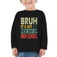 Bruh Its My First Day Of High School Back To School Boy Kid Graphic Toddler Long Sleeve Tee Bruh Its My First Day Of High School Back To School Boy Kid Graphic Toddler Long Sleeve Tee