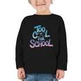 Too Cool For School – Back To School For Kids Graphic Toddler Long Sleeve Tee Too Cool For School – Back To School For Kids Graphic Toddler Long Sleeve Tee