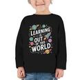 Learning Is Out Of This World Back To School Graphic Toddler Long Sleeve Tee Learning Is Out Of This World Back To School Graphic Toddler Long Sleeve Tee