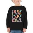 In My Lunch Lady Era Happy First Day Back To School Graphic Toddler Long Sleeve Tee In My Lunch Lady Era Happy First Day Back To School Graphic Toddler Long Sleeve Tee