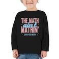 The Math Ain't Mathin' Show Your Work Back To School Graphic Toddler Long Sleeve Tee The Math Ain't Mathin' Show Your Work Back To School Graphic Toddler Long Sleeve Tee