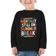 Mentally Still On Summer Break Back To School Graphic Toddler Long Sleeve Tee Mentally Still On Summer Break Back To School Graphic Toddler Long Sleeve Tee