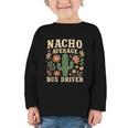 Nacho Average Bus Driver Back To School Graphic Toddler Long Sleeve Tee Nacho Average Bus Driver Back To School Graphic Toddler Long Sleeve Tee