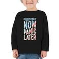 Procrastinate Now Panic Later Back To School Graphic Toddler Long Sleeve Tee Procrastinate Now Panic Later Back To School Graphic Toddler Long Sleeve Tee