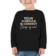 Your Schedule Is Correct Change My Mind Back To School Graphic Toddler Long Sleeve Tee