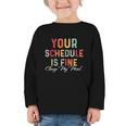 'Your Schedule Is Fine' Back To School Headstart Fun Graphic Toddler Long Sleeve Tee